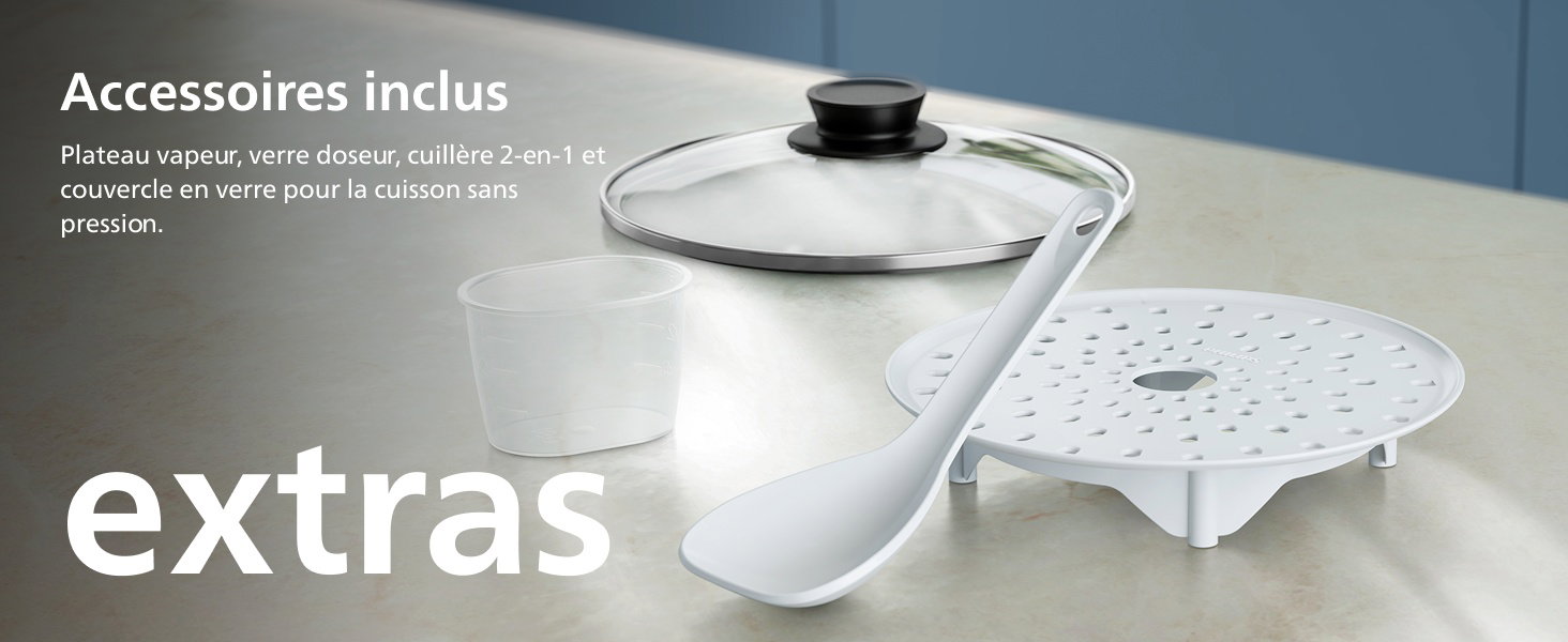 Accessoires inclus Plateau vapeur, verre doseur, cuillère 2-en-1 et couvercle en verre pour la cuisson sans pression. extras